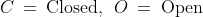 C \:=\:\text{Closed, }\;O \:=\:\text{O{p}en}